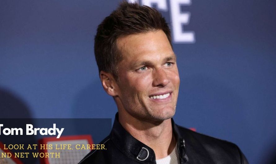 Tom Brady Net Worth 2024: Life, Career and Relationships
